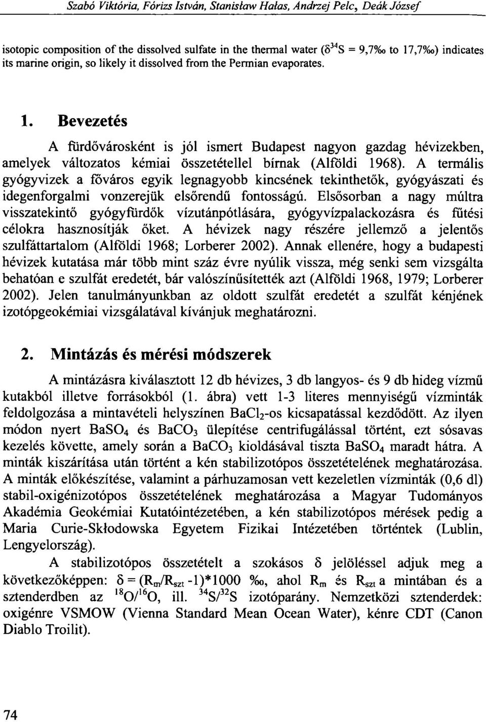 A termális gyógyvizek a főváros egyik legnagyobb kincsének tekinthetők, gyógyászati és idegenforgalmi vonzerejük elsőrendű fontosságú.