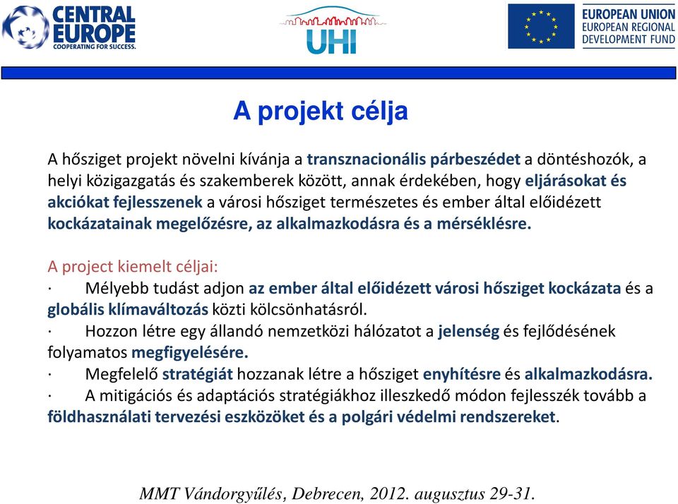 A project kiemelt céljai: Mélyebb tudást adjon az ember által előidézett városi hősziget kockázataés a globális klímaváltozás közti kölcsönhatásról.