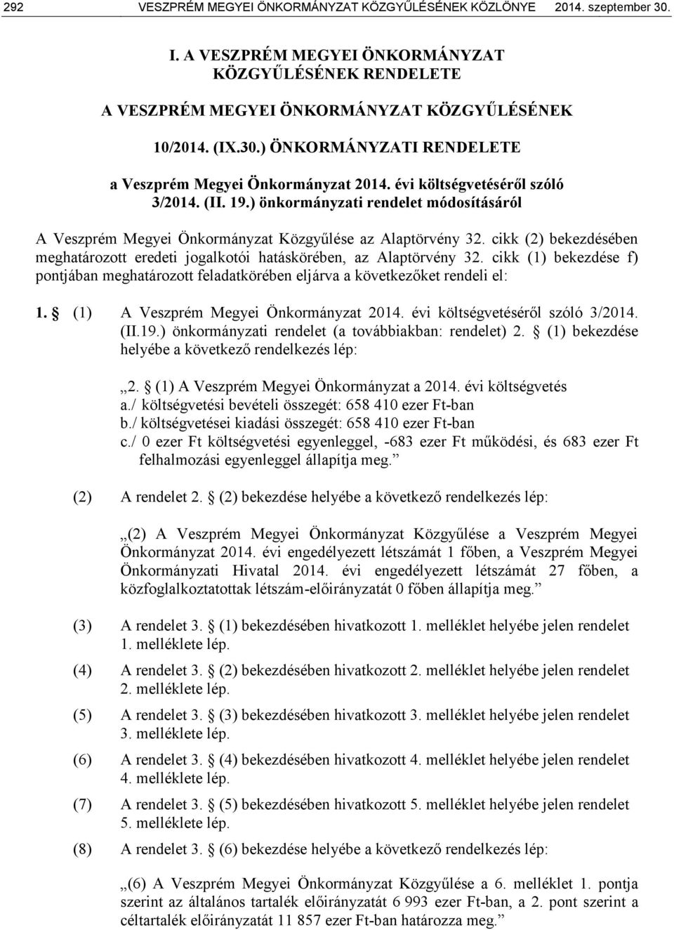 cikk (2) bekezdésében meghatározott eredeti jogalkotói hatáskörében, az Alaptörvény 32. cikk (1) bekezdése f) pontjában meghatározott feladatkörében eljárva a következőket rendeli el: 1.