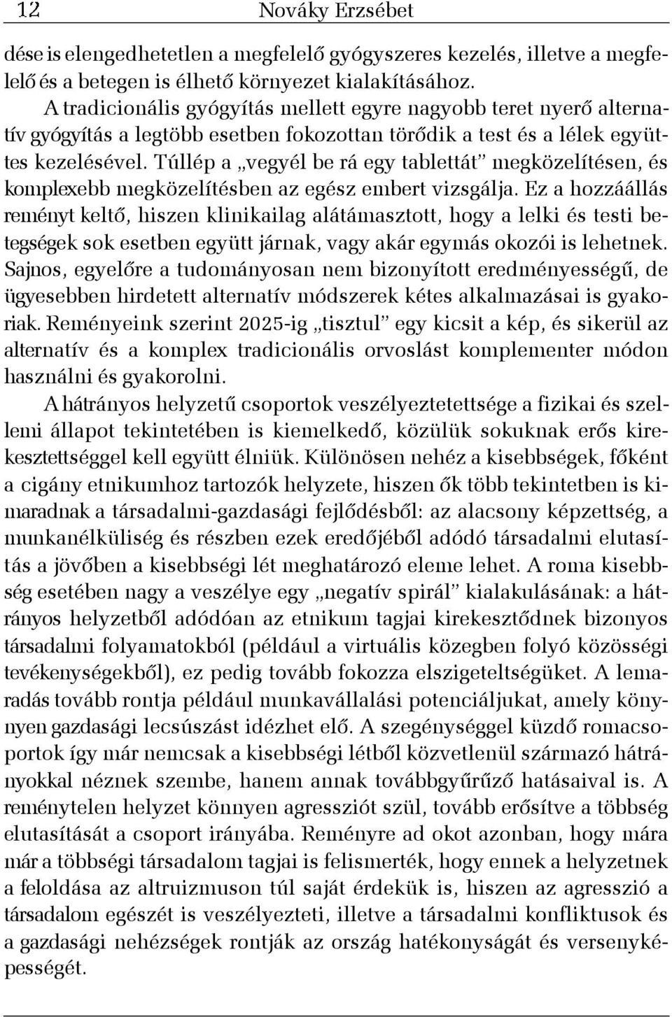 Túllép a vegyél be rá egy tablettát megközelítésen, és komplexebb megközelítésben az egész embert vizsgálja.