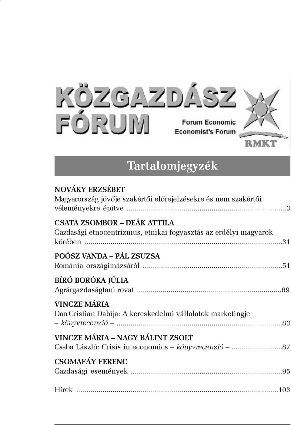 ..31 POÓSZ VANDA PÁL ZSUZSA Románia országimázsáról...51 BÍRÓ BORÓKA JÚLIA Agrárgazdaságtani rovat.