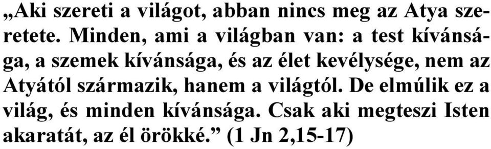 élet kevélysége, nem az Atyától származik, hanem a világtól.