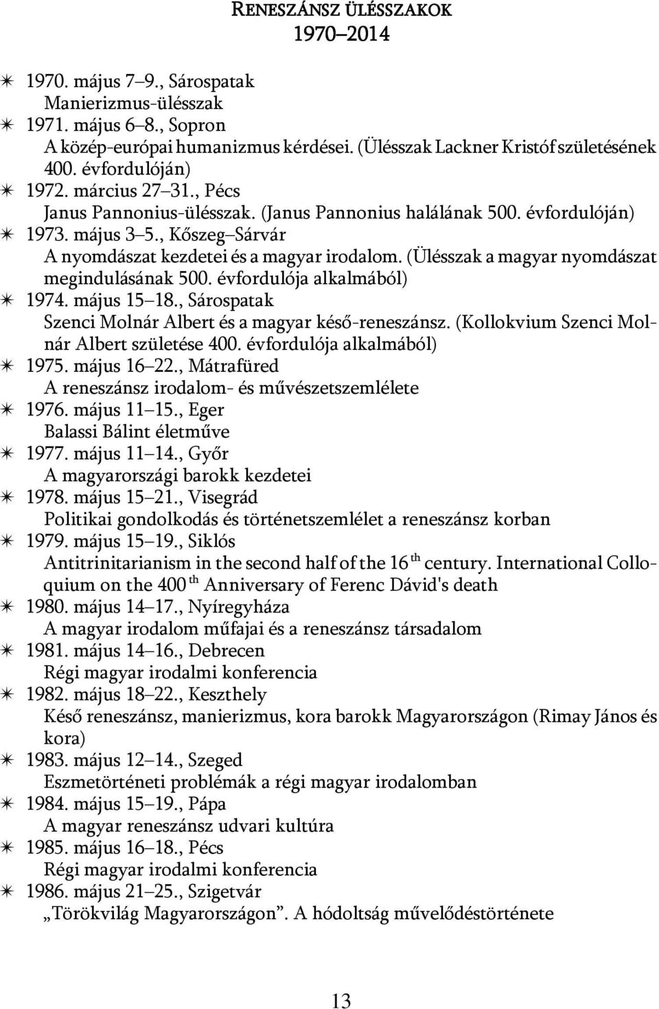 (Ülésszak a magyar nyomdászat megindulásának 500. évfordulója alkalmából) u 1974. május 15 18., Sárospatak Szenci Molnár Albert és a magyar késő-reneszánsz.