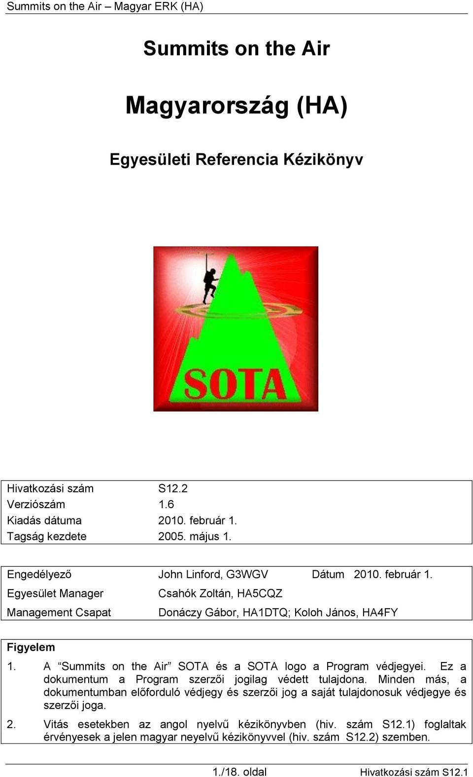 A Summits on the Air SOTA és a SOTA logo a Program védjegyei. Ez a dokumentum a Program szerzői jogilag védett tulajdona.