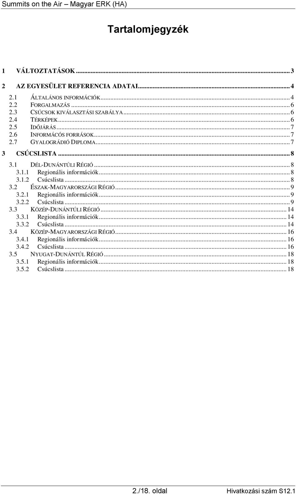 .. 9 3.2.1 Regionális információk... 9 3.2.2 Csúcslista... 9 3.3 KÖZÉP-DUNÁNTÚLI RÉGIÓ... 14 3.3.1 Regionális információk... 14 3.3.2 Csúcslista... 14 3.4 KÖZÉP-MAGYARORSZÁGI RÉGIÓ... 16 3.