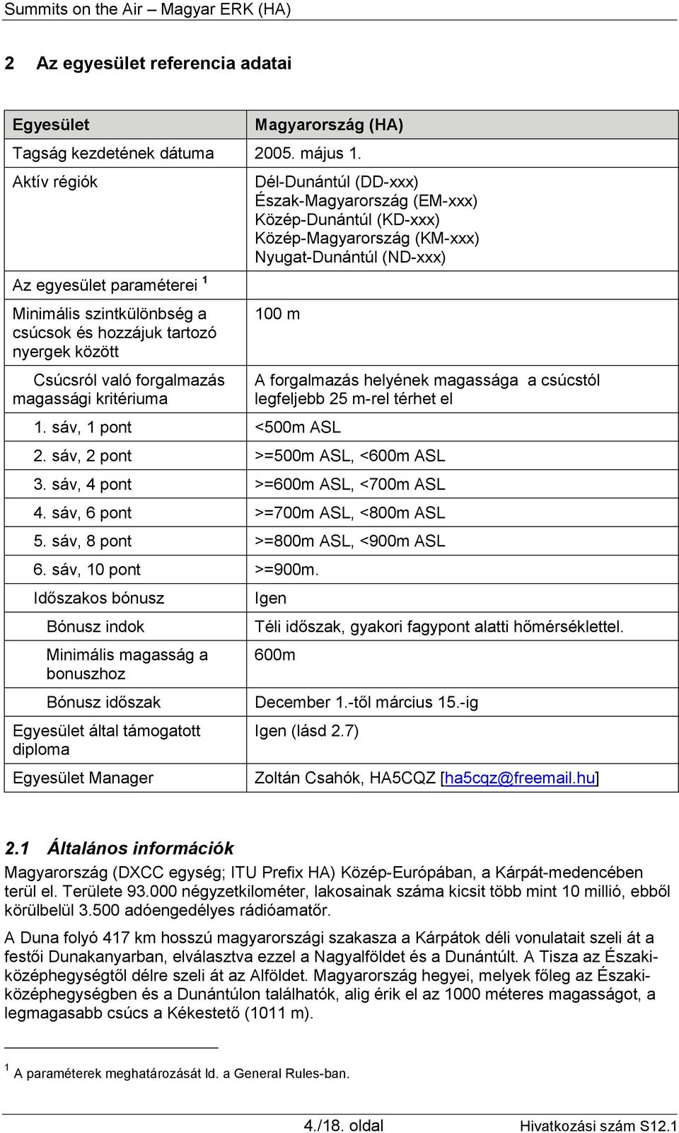 (EM-xxx) Közép-Dunántúl (KD-xxx) Közép-Magyarország (KM-xxx) Nyugat-Dunántúl (ND-xxx) 100 m 1. sáv, 1 pont <500m ASL A forgalmazás helyének magassága a csúcstól legfeljebb 25 m-rel térhet el 2.