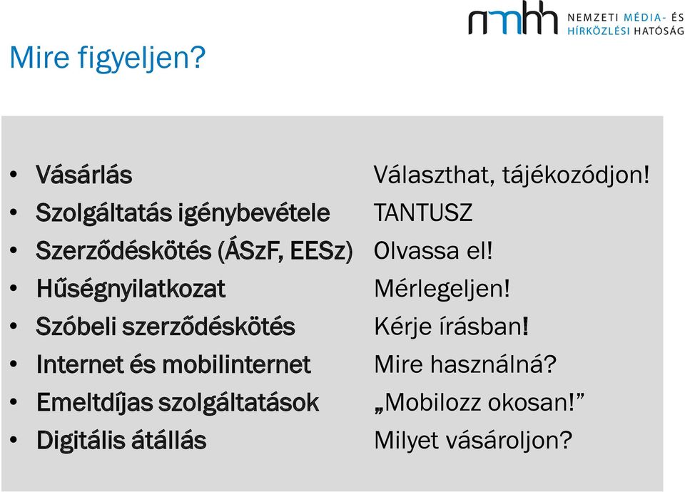 Hűségnyilatkozat Szóbeli szerződéskötés Internet és mobilinternet Emeltdíjas