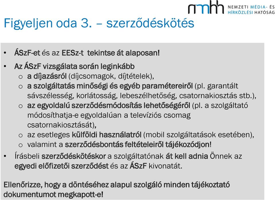 garantált sávszélesség, korlátosság, lebeszélhetőség, csatornakiosztás stb.), o az egyoldalú szerződésmódosítás lehetőségéről (pl.