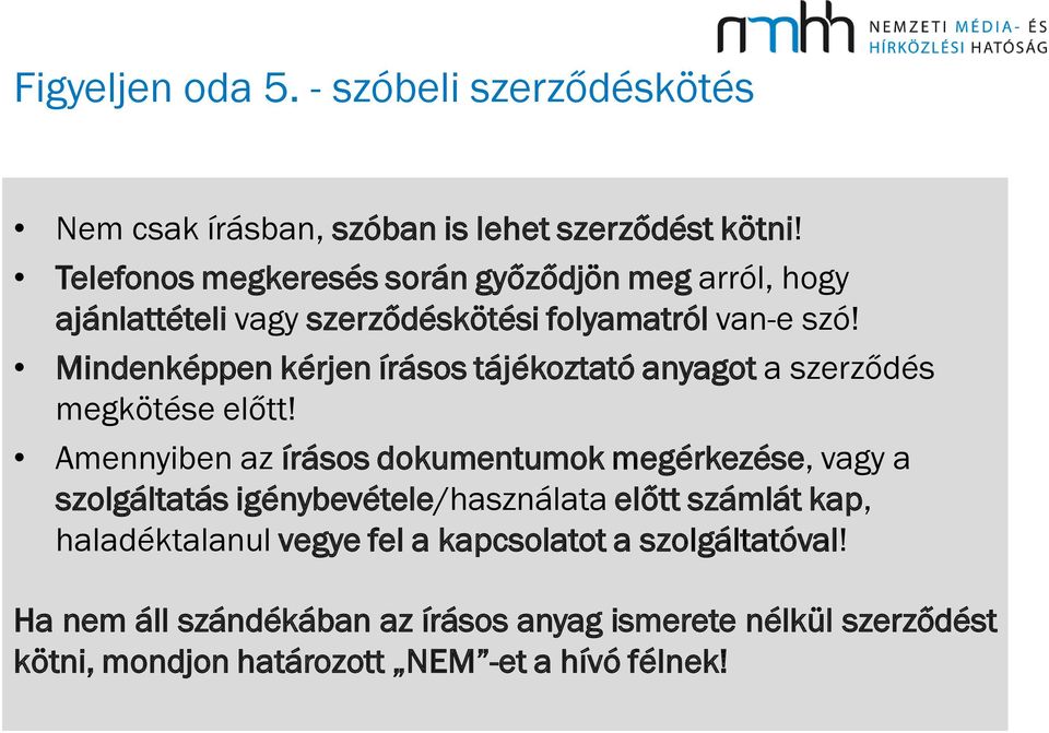 Mindenképpen kérjen írásos tájékoztató anyagot a szerződés megkötése előtt!