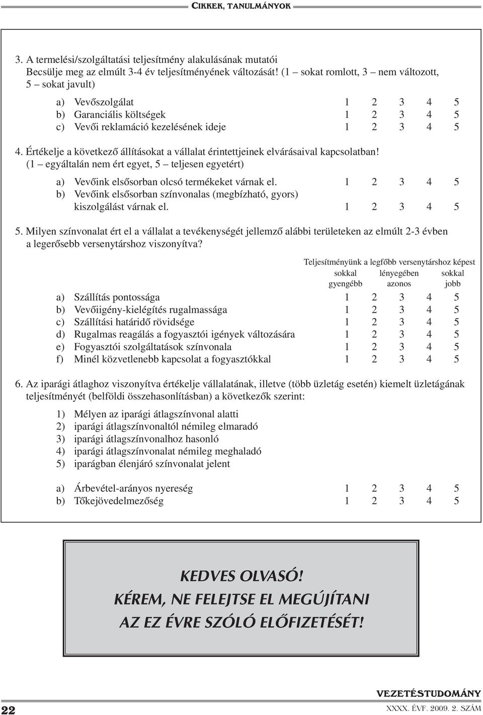 Értékelje a következő állításokat a vállalat érintettjeinek elvárásaival kapcsolatban! (1 egyáltalán nem ért egyet, 5 teljesen egyetért) a) Vevőink elsősorban olcsó termékeket várnak el.