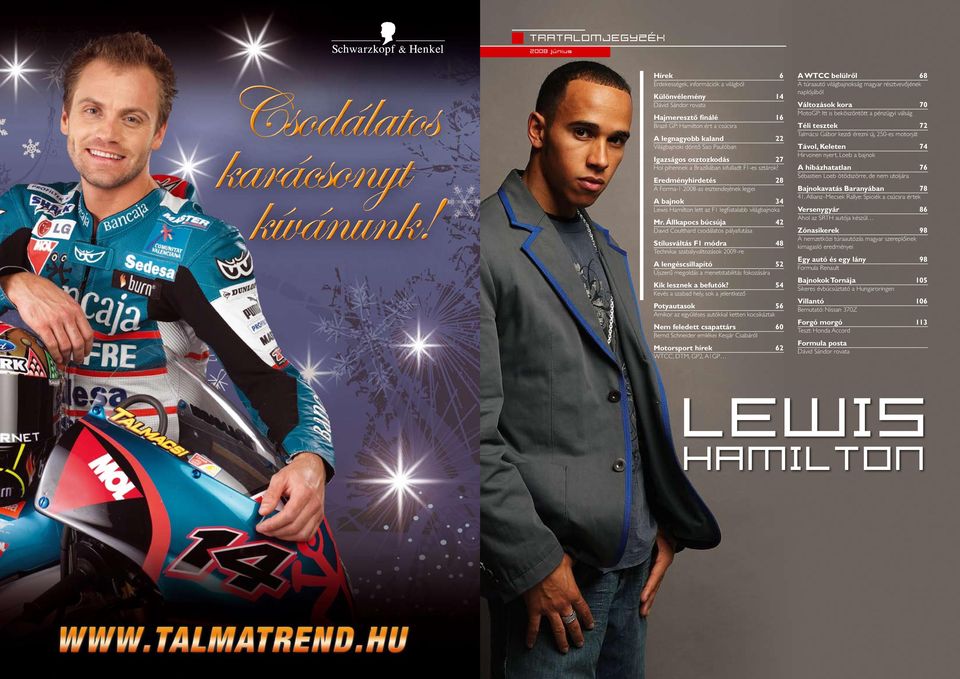 Eredményhirdetés 28 A Forma-1 2008-as esztendejének legjei A bajnok 34 Lewis Hamilton lett az F1 legfiatalabb világbajnoka Mr.