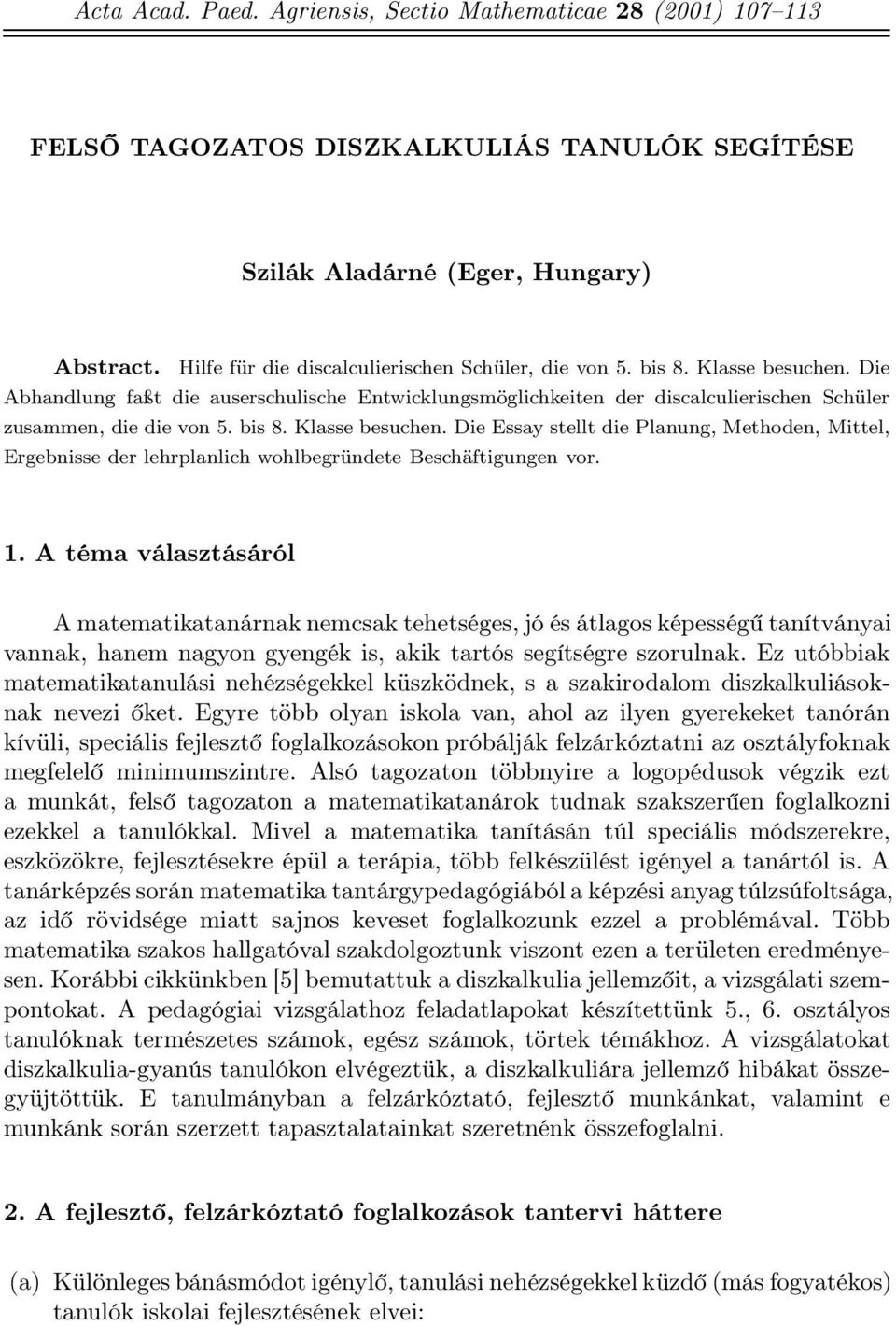 bis 8. Klasse besuchen. Die Essay stellt die Planung, Methoden, Mittel, Ergebnisse der lehrplanlich wohlbegründete Beschäftigungen vor. 1.