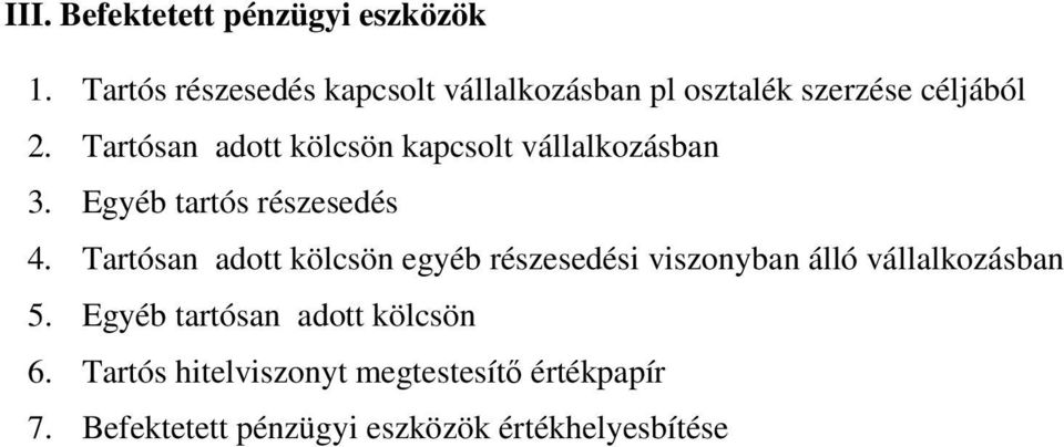 Tartósan adott kölcsön kapcsolt vállalkozásban 3. Egyéb tartós részesedés 4.