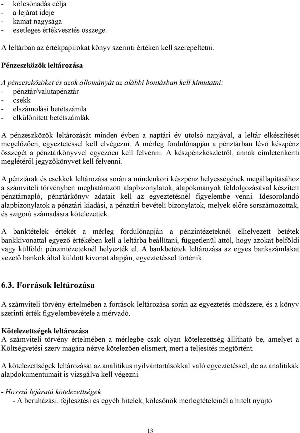 leltározását minden évben a naptári év utolsó napjával, a leltár elkészítését megelőzően, egyeztetéssel kell elvégezni.