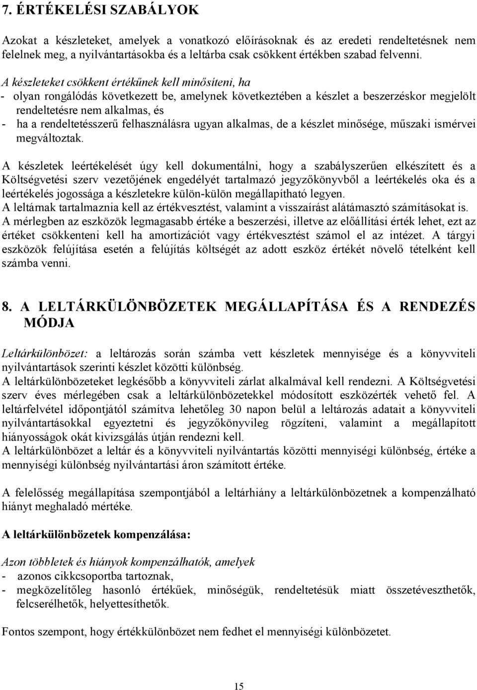 rendeltetésszerű felhasználásra ugyan alkalmas, de a készlet minősége, műszaki ismérvei megváltoztak.