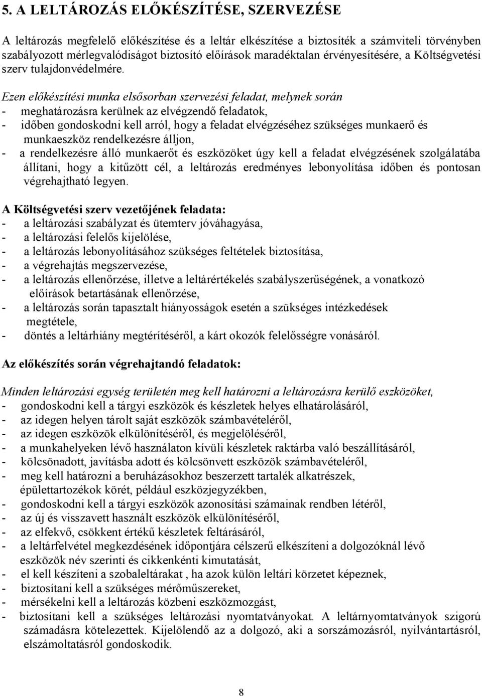 Ezen előkészítési munka elsősorban szervezési feladat, melynek során - meghatározásra kerülnek az elvégzendő feladatok, - időben gondoskodni kell arról, hogy a feladat elvégzéséhez szükséges munkaerő