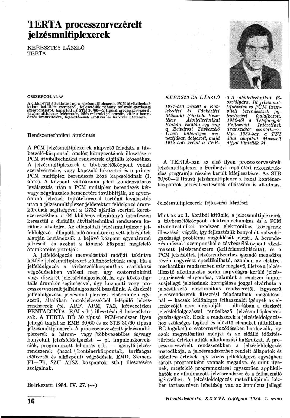 Ismerteti az STB 30/60 2 típusú processzorvezérelt jelzésmultiplexer felépítését, ifibb műszaki jellemzőit, kitér a berendezés üzemvitelére, fejlesztésének szoftver és hardver hátterére.