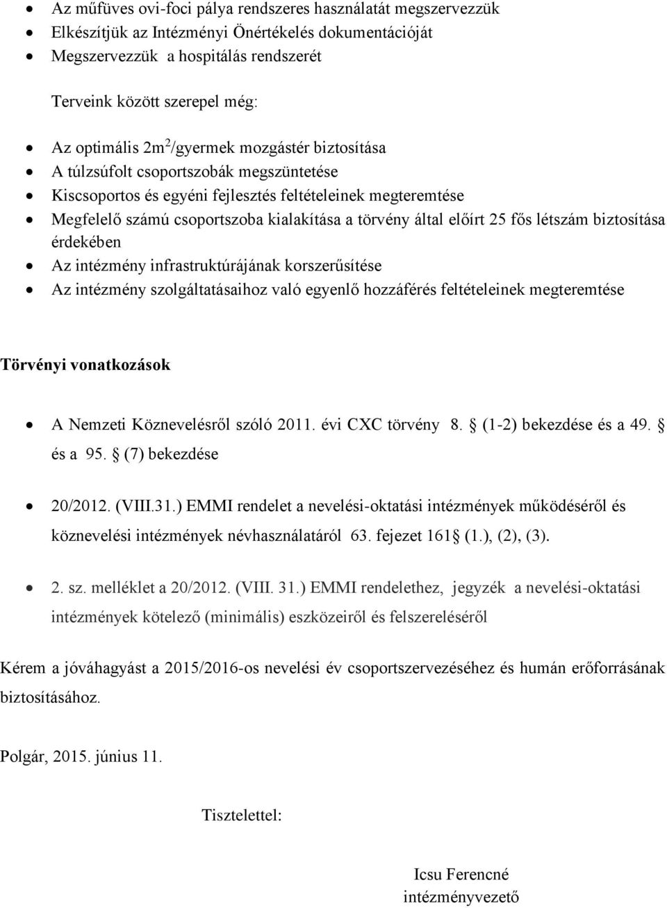 előírt 25 fős létszám biztosítása érdekében Az intézmény infrastruktúrájának korszerűsítése Az intézmény szolgáltatásaihoz való egyenlő hozzáférés feltételeinek megteremtése Törvényi vonatkozások A