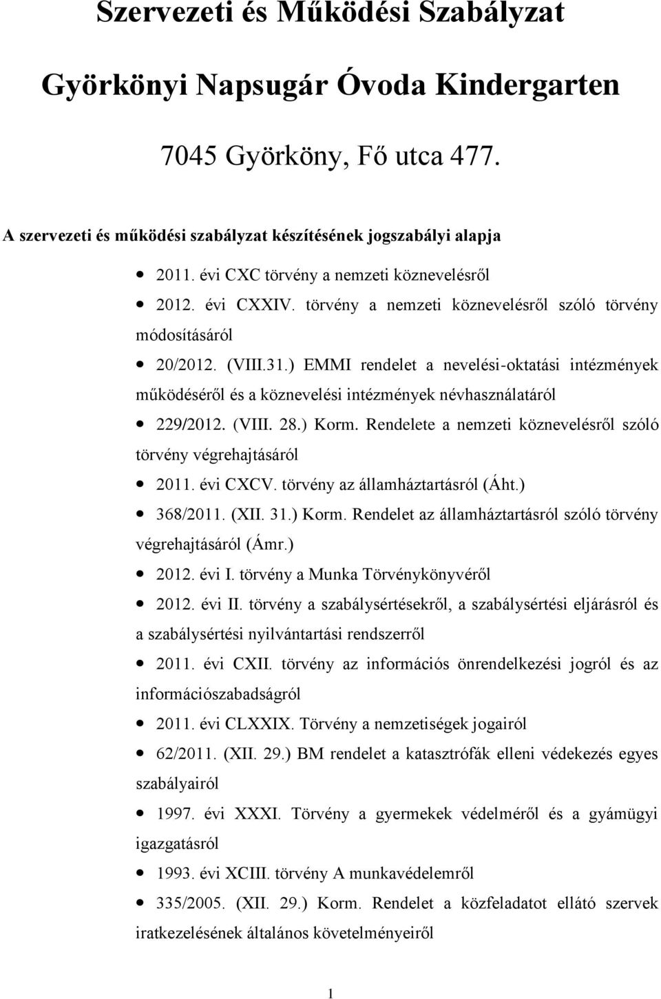 ) EMMI rendelet a nevelési-oktatási intézmények működéséről és a köznevelési intézmények névhasználatáról 229/2012. (VIII. 28.) Korm.