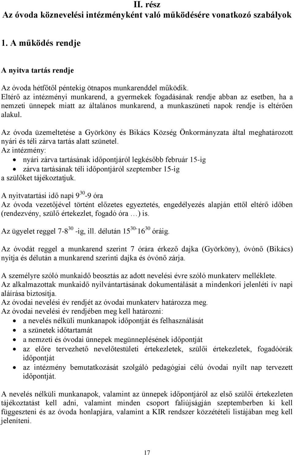 Az óvoda üzemeltetése a Györköny és Bikács Község Önkormányzata által meghatározott nyári és téli zárva tartás alatt szünetel.