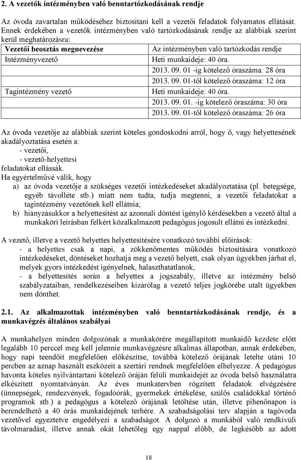 munkaideje: 40 óra. 2013. 09. 01 -ig kötelező óraszáma: 28 óra 2013. 09. 01-től kötelező óraszáma: 12 óra Tagintézmény vezető Heti munkaideje: 40 óra. 2013. 09. 01. -ig kötelező óraszáma: 30 óra 2013.