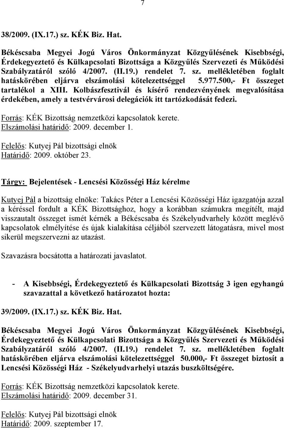 ló 4/2007. (II.19.) rendelet 7. sz. mellékletében foglalt hatáskörében eljárva elszámolási kötelezettséggel 5.977.500,- Ft összeget tartalékol a XIII.