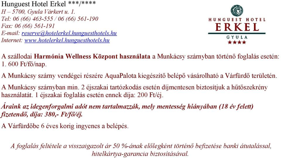 2 éjszakai tartózkodás esetén díjmentesen biztosítjuk a hűtőszekrény használatát. 1 éjszakai foglalás esetén ennek díja: 200 Ft/éj.