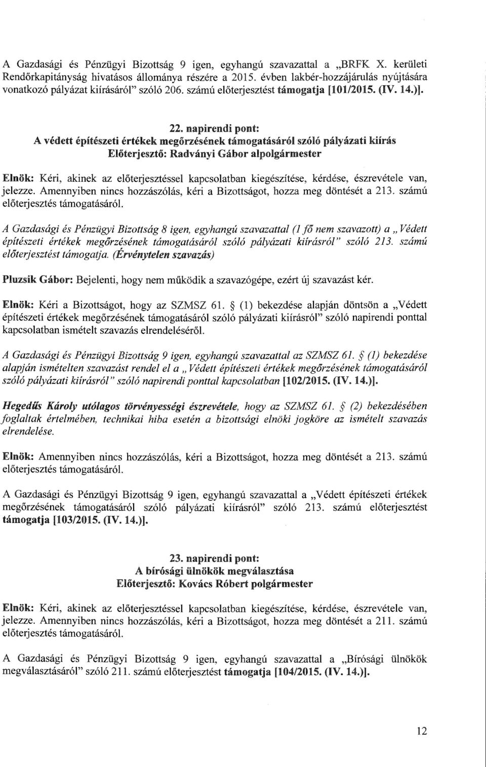 napirendi pont: A védett építészeti értékek megőrzésének támogatásáról szóló pályázati kiírás Radványi Gábor alpolgármester jelezze.