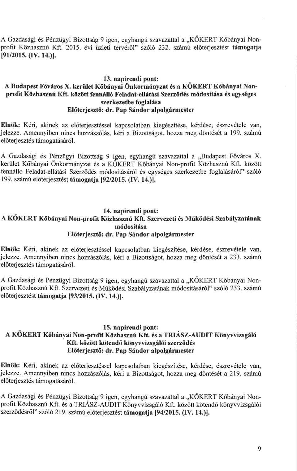 között fennálló Feladat-ellátási Szerződés módositása és egységes szerkezetbe foglalása jelezze. Amennyiben nincs hozzászólás, kéri a Bizottságot, hozza meg döntését a 199.