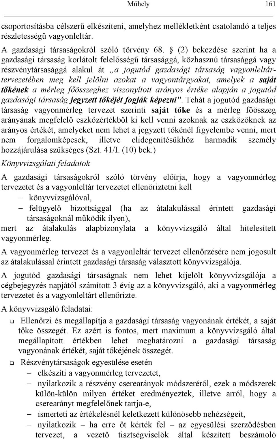 jelölni azokat a vagyontárgyakat, amelyek a saját tkének a mérleg f%összeghez viszonyított arányos értéke alapján a jogutód gazdasági társaság jegyzett tkéjét fogják képezni.