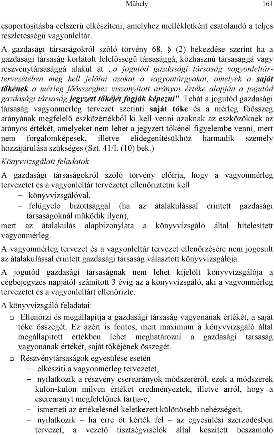 jelölni azokat a vagyontárgyakat, amelyek a saját tkének a mérleg f%összeghez viszonyított arányos értéke alapján a jogutód gazdasági társaság jegyzett tkéjét fogják képezni.