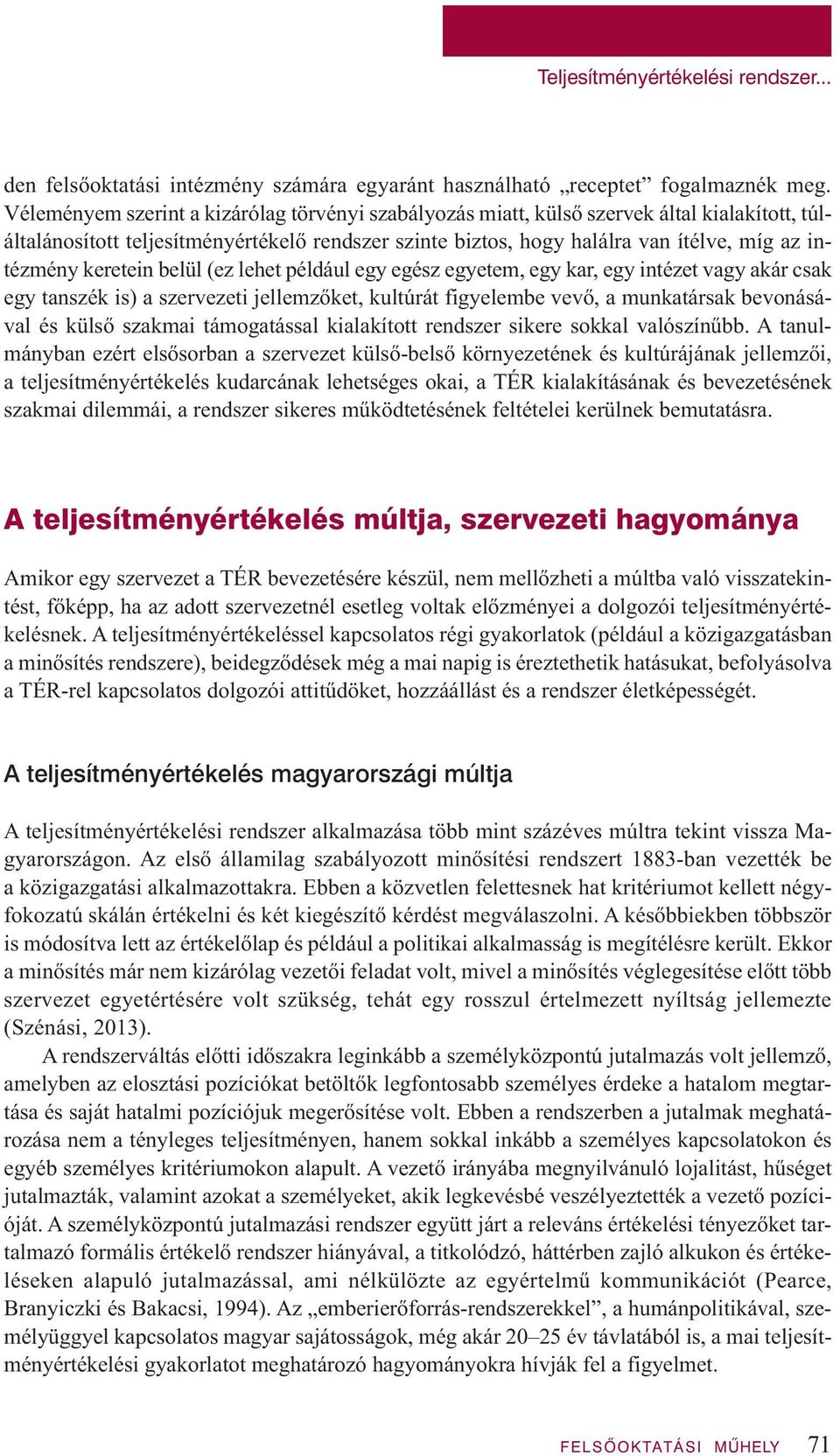 keretein belül (ez lehet például egy egész egyetem, egy kar, egy intézet vagy akár csak egy tanszék is) a szervezeti jellemzőket, kultúrát figyelembe vevő, a munkatársak bevonásával és külső szakmai
