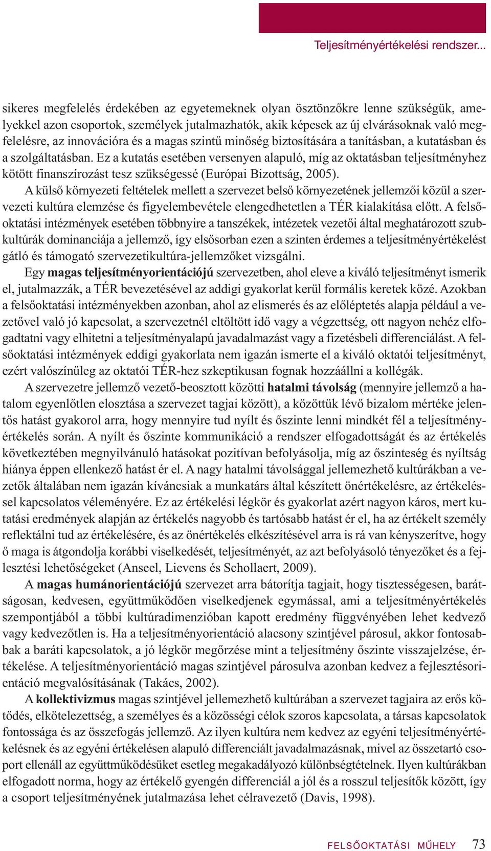 innovációra és a magas szintű minőség biztosítására a tanításban, a kutatásban és a szolgáltatásban.