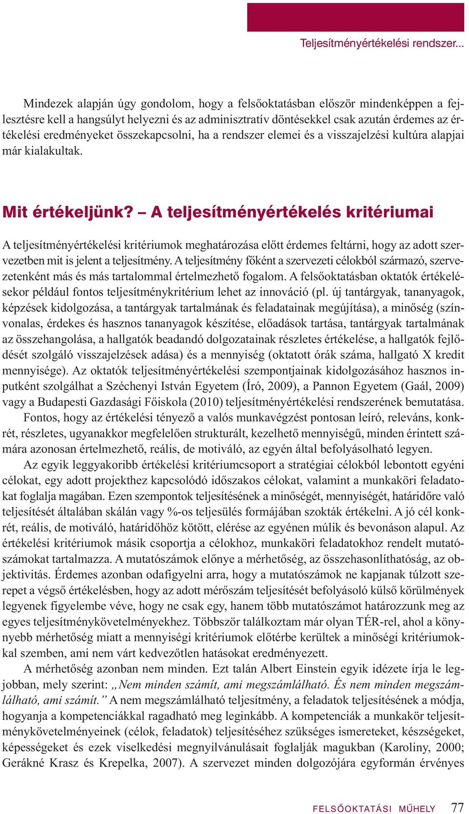 összekapcsolni, ha a rendszer elemei és a visszajelzési kultúra alapjai már kialakultak. Mit értékeljünk?
