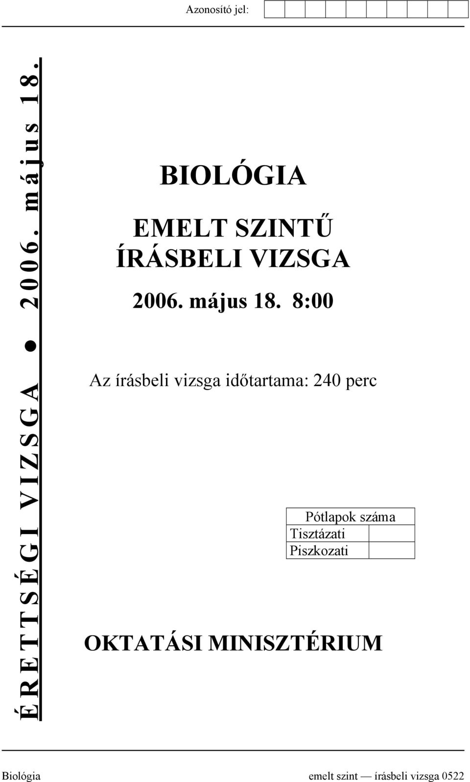 8:00 Az írásbeli vizsga időtartama: 240 perc Pótlapok