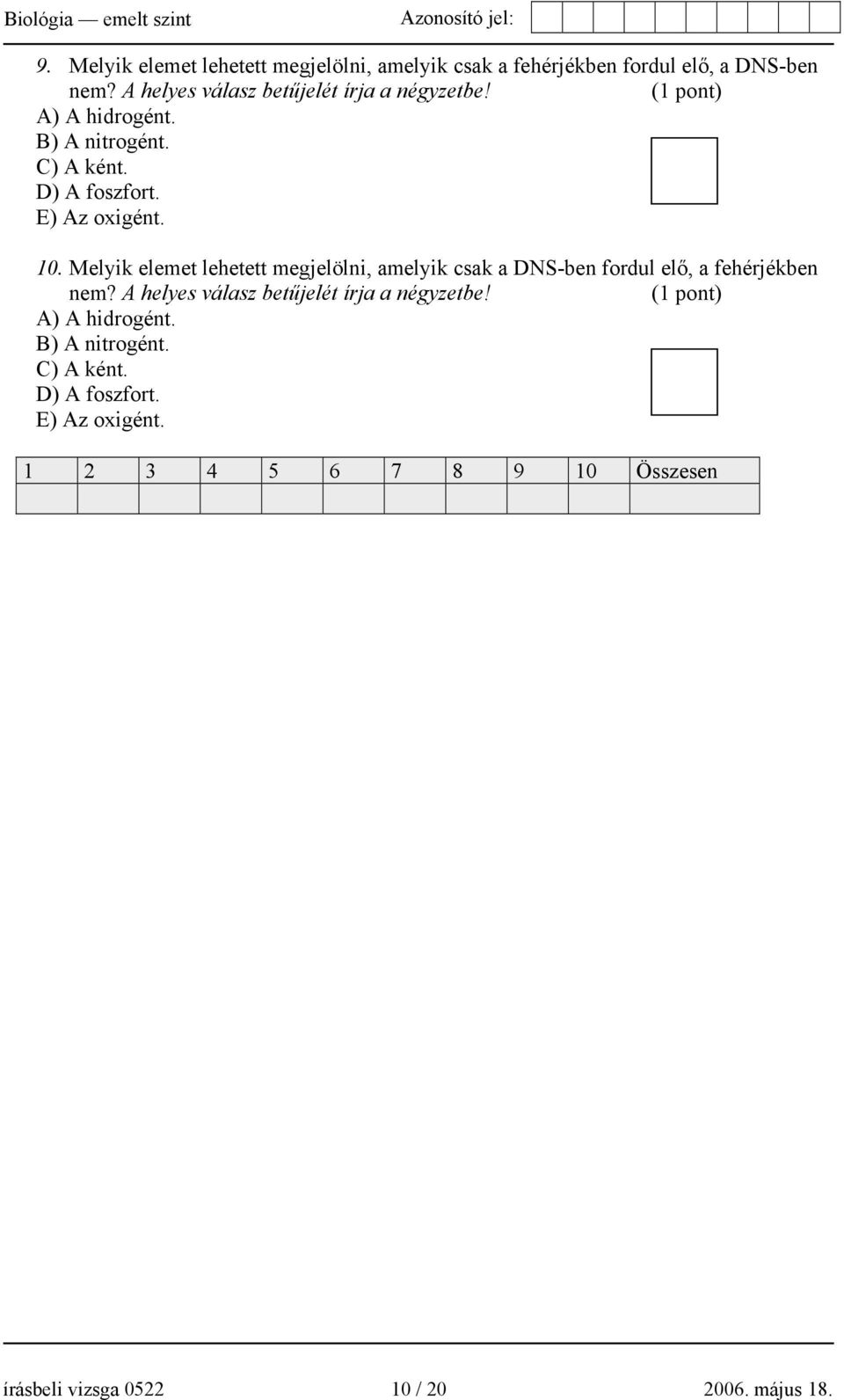 Melyik elemet lehetett megjelölni, amelyik csak a DNS-ben fordul elő, a fehérjékben nem?
