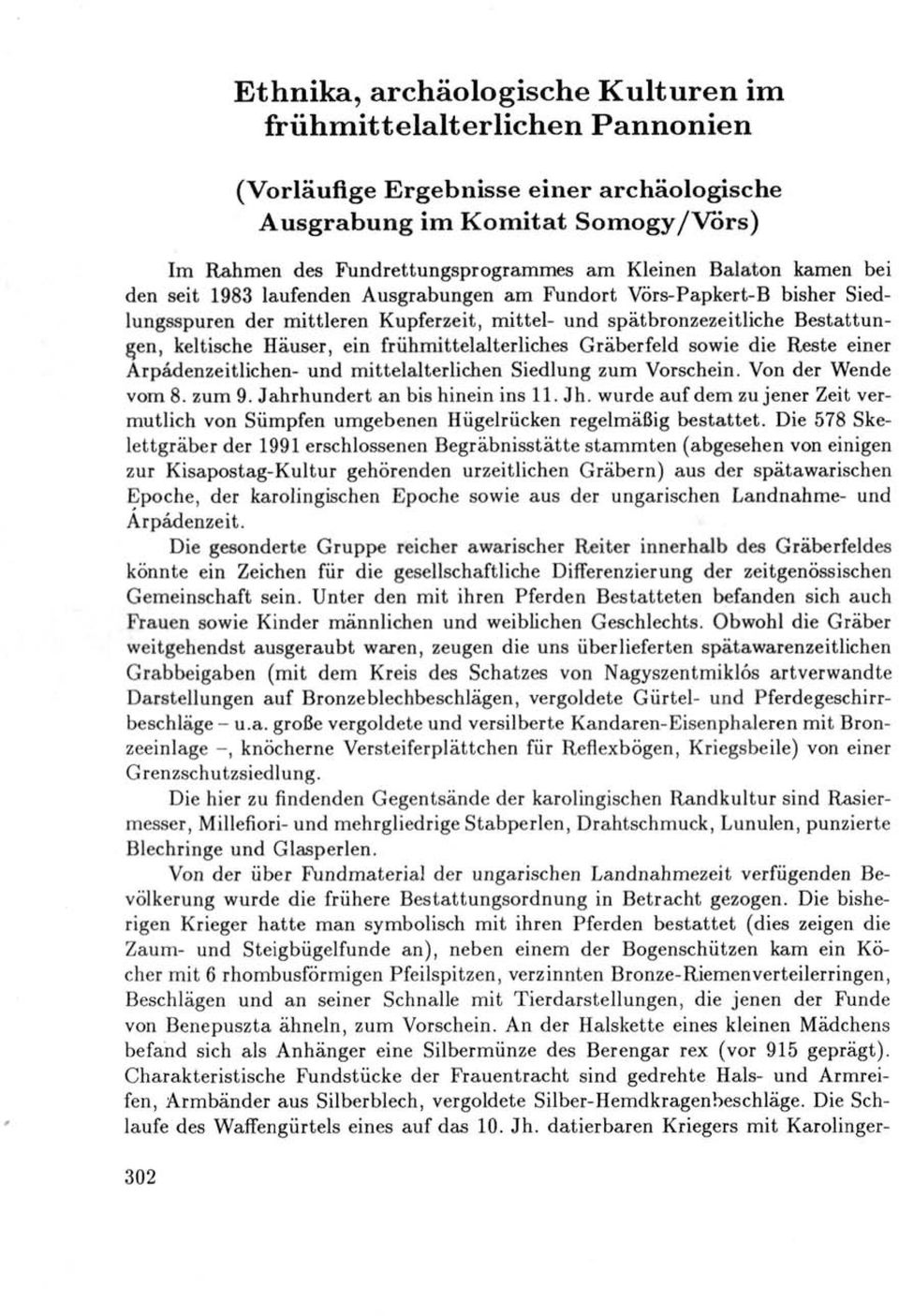 frühmittelalterliches Gräberfeld sowie die Reste einer Árpádenzeitlichen- und mittelalterlichen Siedlung zum Vorschein. Von der Wende vom 8. zum 9. Jahrhundert an bis hinein ins 11. Jh.