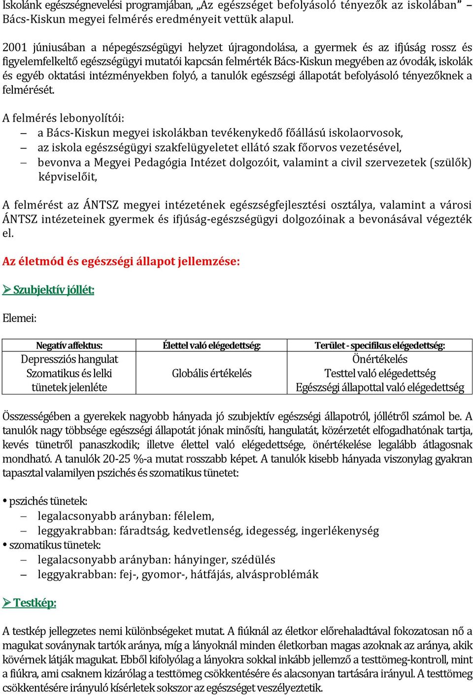 oktatási intézményekben folyó, a tanulók egészségi állapotát befolyásoló tényezőknek a felmérését.