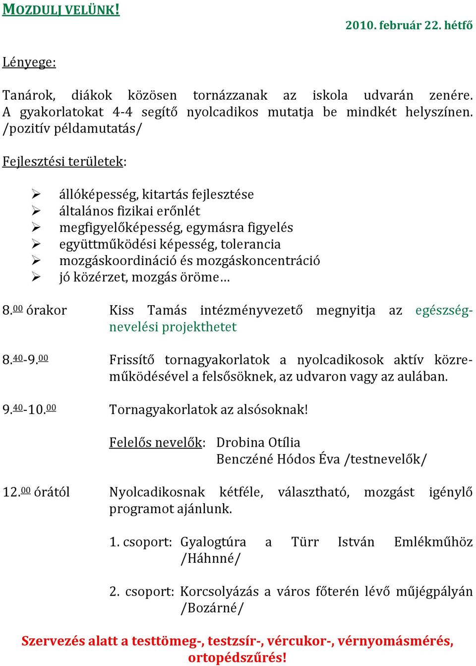 és mozgáskoncentráció jó közérzet, mozgás öröme 8. 00 órakor Kiss Tamás intézményvezető megnyitja az egészségnevelési projekthetet 8. 40-9.