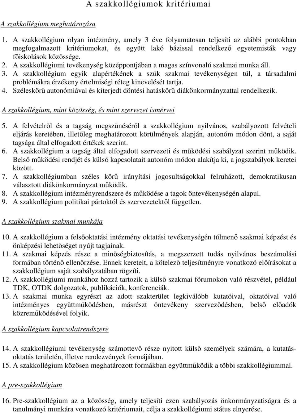 A szakkollégiumi tevékenység középpontjában a magas színvonalú szakmai munka áll. 3.