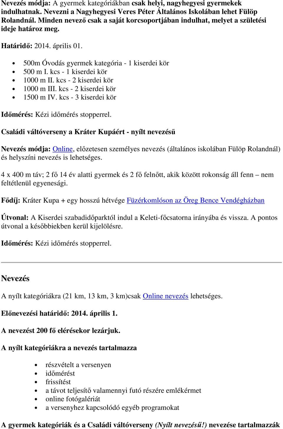 kcs - 1 kiserdei kör 1000 m II. kcs - 2 kiserdei kör 1000 m III. kcs - 2 kiserdei kör 1500 m IV.