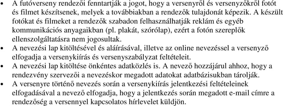 A nevezési lap kitöltésével és aláírásával, illetve az online nevezéssel a versenyző elfogadja a versenykiírás és versenyszabályzat feltételeit. A nevezési lap kitöltése önkéntes adatközlés is.