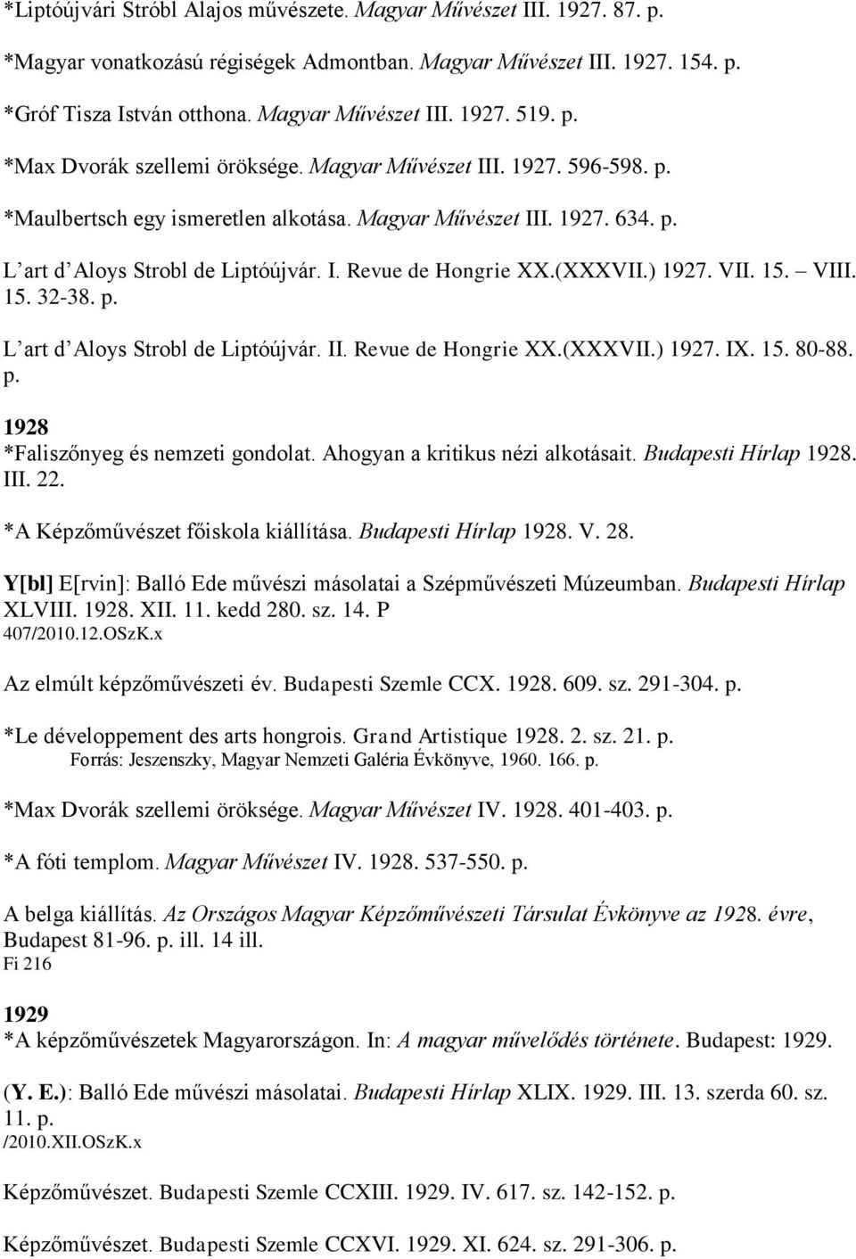 (XXXVII.) 1927. VII. 15. VIII. 15. 32-38. p. L art d Aloys Strobl de Liptóújvár. II. Revue de Hongrie XX.(XXXVII.) 1927. IX. 15. 80-88. p. 1928 *Faliszőnyeg és nemzeti gondolat.