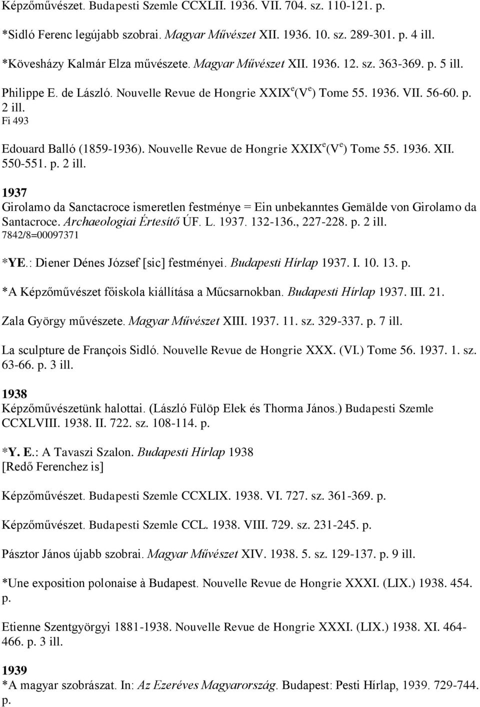 Nouvelle Revue de Hongrie XXIX e (V e ) Tome 55. 1936. XII. 550-551. p. 2 ill. 1937 Girolamo da Sanctacroce ismeretlen festménye = Ein unbekanntes Gemälde von Girolamo da Santacroce.