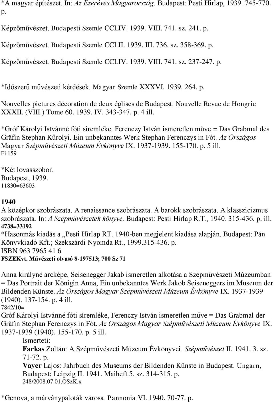 Nouvelle Revue de Hongrie XXXII. (VIII.) Tome 60. 1939. IV. 343-347. p. 4 ill. *Gróf Károlyi Istvánné fóti síremléke. Ferenczy István ismeretlen műve = Das Grabmal des Gräfin Stephan Kűrolyi.