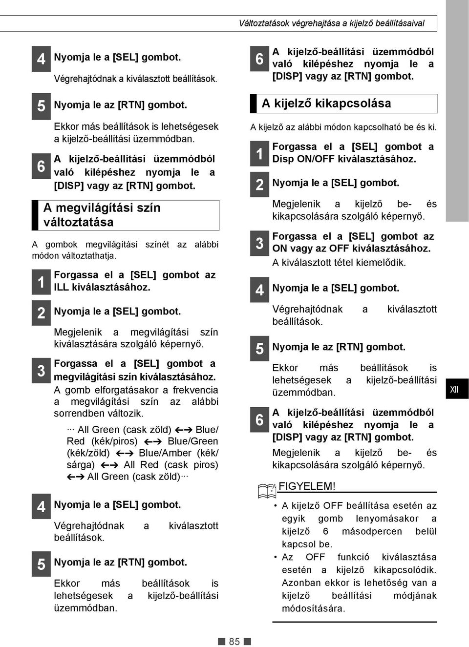 A gomb elforgatásakor a frekvencia a megvilágítási szín az alábbi sorrendben változik.