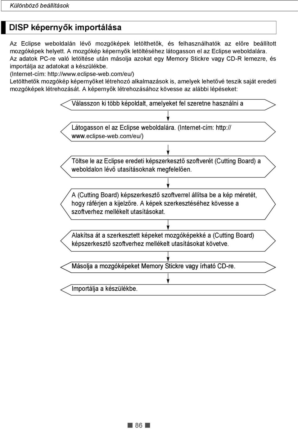 (Internet-cím: http://www.eclipse-web.com/eu/) Letölthetők mozgókép képernyőket létrehozó alkalmazások is, amelyek lehetővé teszik saját eredeti mozgóképek létrehozását.