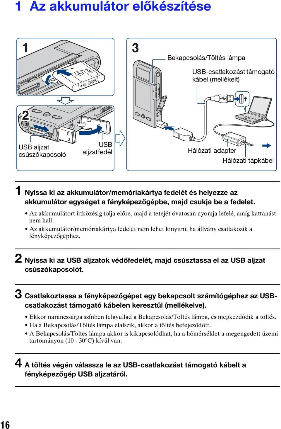 Az akkumulátort ütközésig tolja előre, majd a tetejét óvatosan nyomja lefelé, amíg kattanást nem hall.