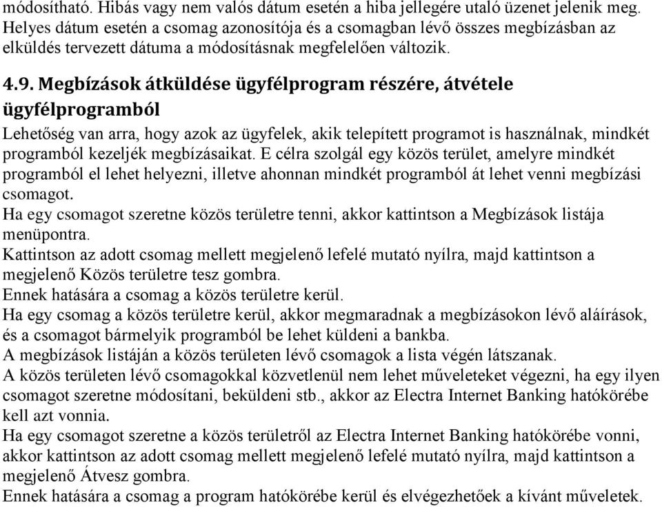 Megbízások átküldése ügyfélprogram részére, átvétele ügyfélprogramból Lehetőség van arra, hogy azok az ügyfelek, akik telepített programot is használnak, mindkét programból kezeljék megbízásaikat.