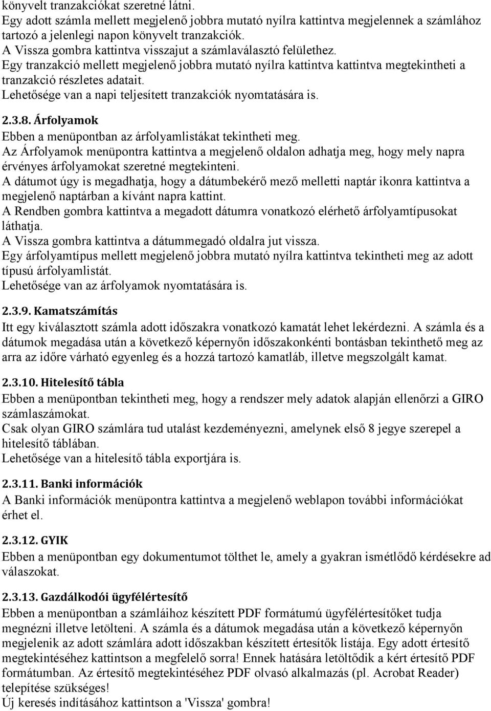 Lehetősége van a napi teljesített tranzakciók nyomtatására is. 2.3.8. Árfolyamok Ebben a menüpontban az árfolyamlistákat tekintheti meg.